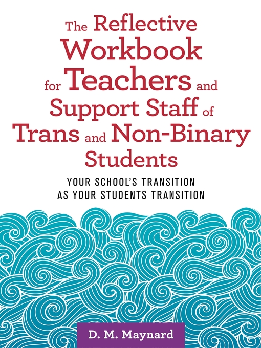 Title details for The Reflective Workbook for Teachers and Support Staff of Trans and Non-Binary Students by D. M. Maynard - Available